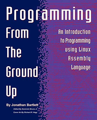 Programming from the Ground Up Programming from the Ground Up