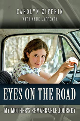 Eyes On The Road: My Mother'S Remarkable Journey