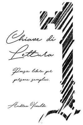 Chiave Di Lettura: Poesie Libere Per Persone Semplici. (Italian Edition)