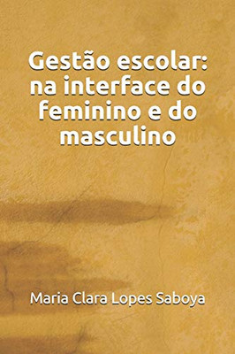 Gest?o Escolar: Na Interface Do Feminino E Do Masculino (Portuguese Edition)