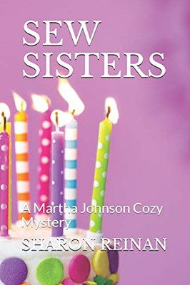 Sew Sisters: A Martha Johnson Cozy Mystery