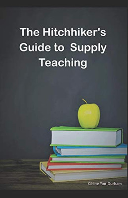 The Hitchhiker'S Guide To Supply Teaching