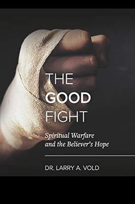 The Good Fight: Spiritual Warfare And The Believer'S Hope