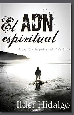 El Adn Espiritual: Descubre La Paternidad De Dios (Spanish Edition)