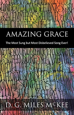 Amazing Grace: The Most Sung But Most Disbelieved Song Ever!
