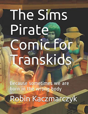 The Sims Pirate Comic For Transkids: Because Sometimes We Are Born In The Wrong Body