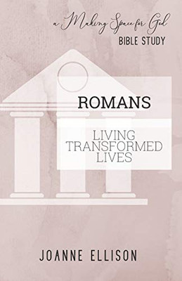 Romans: Living Transformed Lives (Making Space For God Bible Study)