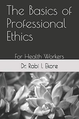 The Basics Of Professional Ethics: For Health Workers