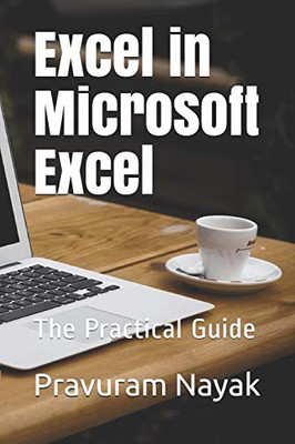 Excel In Microsoft Excel: The Practical Guide