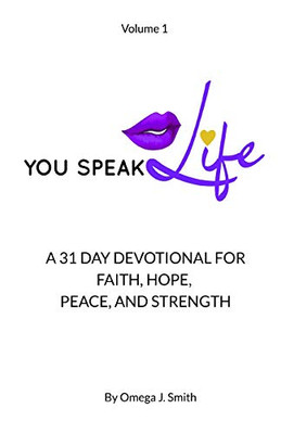 A 31 Day Devotional For Faith, Hope, Peace, And Strength (You Speak Life)