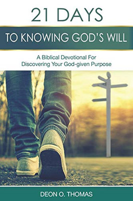 21 Days To Knowing Godæs Will: A Biblical Devotional For Discovering Your God-Given Purpose (21 Days Series)