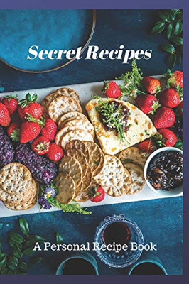 Secret Recipes: A Personal Recipe Book