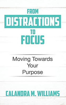 From Distractions To Focus: Moving Towards Your Purpose