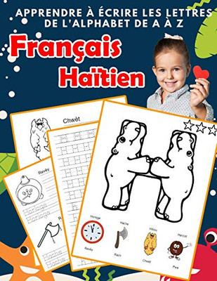 Apprendre ? ?crire Les Lettres De L'Alphabet De A ? Z Fran?ais Ha?Tien: Les 26 Lettres Mon Imagier De L'Alphabet French Haitian Creole Pour K Ks1 Ks2 ... Fran?aise A-Z Avec Images) (French Edition)