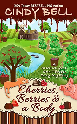 Cherries, Berries And A Body (A Chocolate Centered Cozy Mystery)