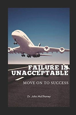 Failure Is Unacceptable: Move On To Success