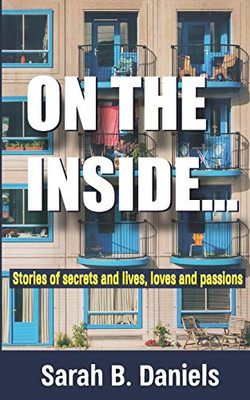 On The Inside...: Stories Of Secrets And Lives, Loves And Passions
