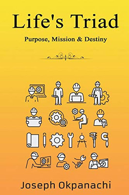 Life'S Triad: Purpose, Mission & Destiny