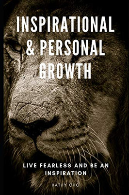 Inspirational & Personal Growth: Live Fearless And Be An Inspiration