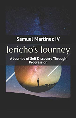 Jericho'S Journey: A Journey Of Self Discovery Through Progression