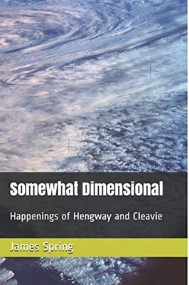 Somewhat Dimensional: Happenings Of Hengway And Cleavie (Somewhat Complex)