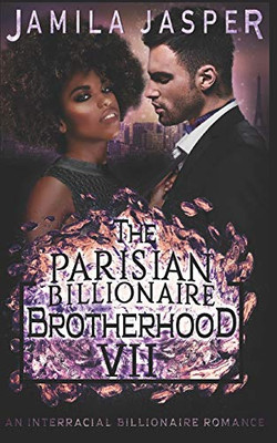 The Parisian Billionaire Brotherhood: An Interracial Billionaire Romance (The Bwwm Romance Brotherhoods)