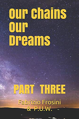 Our Chains, Our Dreams: Part Three