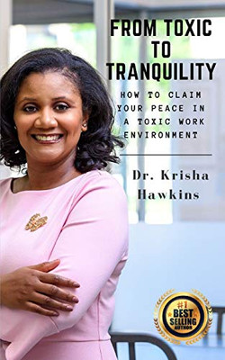 From Toxic To Tranquility:: How To Claim Your Peace In A Toxic Work Environment