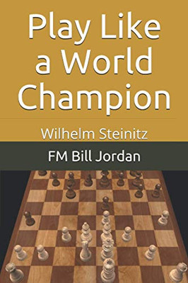 Play Like A World Champion: Wilhelm Steinitz