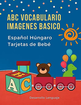 Abc Vocabulario Imagenes Basico Espa±Ol H·Ngaro Tarjetas De Beb?: Fßciles Learning Flashcards First Words De Phonics Alfabeto Juegos. Libros ... Diccionario En Imagenes. (Spanish Edition)