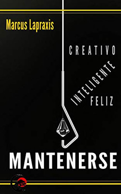 Mantenerse Creativo, Inteligente Y Feliz (Spanish Edition)