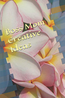 Boss Mom Creative Ideas