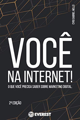 Voc? Na Internet!: O Que Voc? Precisa Saber Sobre Marketing Digital. (Portuguese Edition)