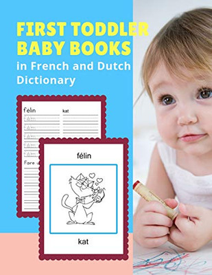 First Toddler Baby Books In French And Dutch Dictionary: Basic Animals Vocabulary Builder Learning Word Cards Bilingual Fran?ais N?erlandais Languages ... Picture Paperback For Childrens Age 2-5.