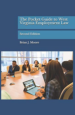 The Pocket Guide To West Virginia Employment Law: Second Edition
