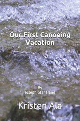 Our First Canoeing Vacation: By Joseph Stanaland