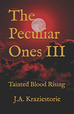 The Peculiar Ones Iii: Tainted Blood Rising (The Peculiar Ones: Dark Legend Series)
