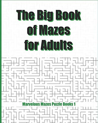 The Big Book Of Mazes For Adults: 200 Marvelous Mazes From Easy To Insane / Big Size / Various Difficulty Level / Great Activity Book (Marvelous Mazes Puzzle Book)