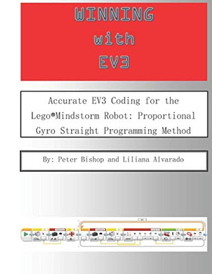 Winning With Ev3: Accurate Ev3 Coding For The Lego«Mindstorm Robot: Proportional Gyro Straight Programming Method