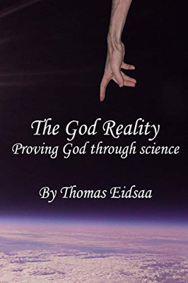 The God Reality: Proving God Through Science! (The Great Romantic Revivalist Reformation Revolution Renaissance (Grrrrr))