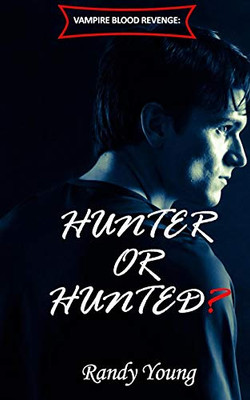 Vampire Blood Revenge:: Hunter Or Hunted?