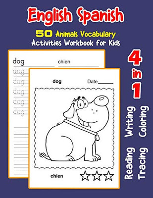 English Spanish 50 Animals Vocabulary Activities Workbook For Kids: 4 In 1 Reading Writing Tracing And Coloring Worksheets (English Activities Book For Children)