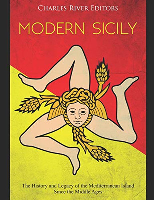 Modern Sicily: The History And Legacy Of The Mediterranean Island Since The Middle Ages