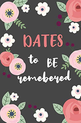 Dates To Be Remembered.: Birthday Anniversary And Event Reminder Book