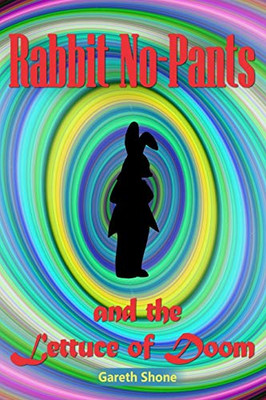 Rabbit No-Pants And The Lettuce Of Doom (The Mysteries Of Pantaloon Woods)