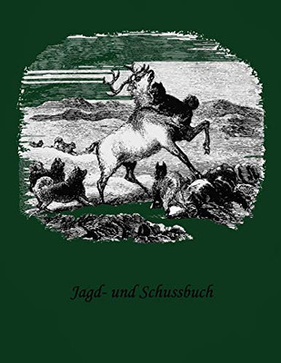 Jagd- Und Schussbuch: Ein Jagdtagebuch F? Sportsch?tzen (German Edition)