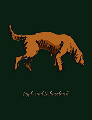 Jagd- Und Schussbuch: Ein J?ger Buch (German Edition)