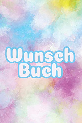 Wunschbuch: A5 Liniertes Wunschbuch F?r Deine W?nsche Mit Platz F?r Notizen, Fotos Und Skizzen | Softcover (German Edition)