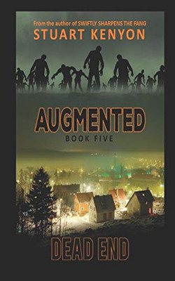Dead End Û Augmented Book 5: A Post-Apocalyptic Zombie Series