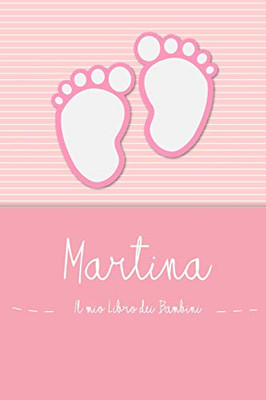 Martina - Il Mio Libro Dei Bambini: Il Libro Dei Bambini Personalizzato Per Martina, Come Libro Per Genitori O Diario, Per Testi, Immagini, Disegni, Foto ... (Italian Edition)